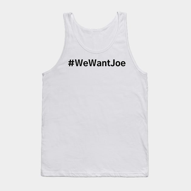 #WeWantJoe We Want Joe Tank Top by AwesomeDesignz
